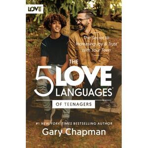 The 5 Love Languages of Teenagers: The Secret to Increasing Joy and Trust with Y